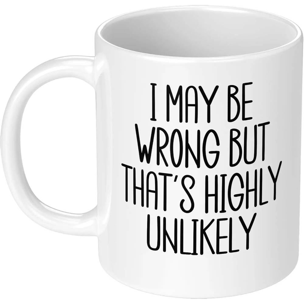 Funny Cup I May Be Wrong But T - Coffee Tea Wrong review and price